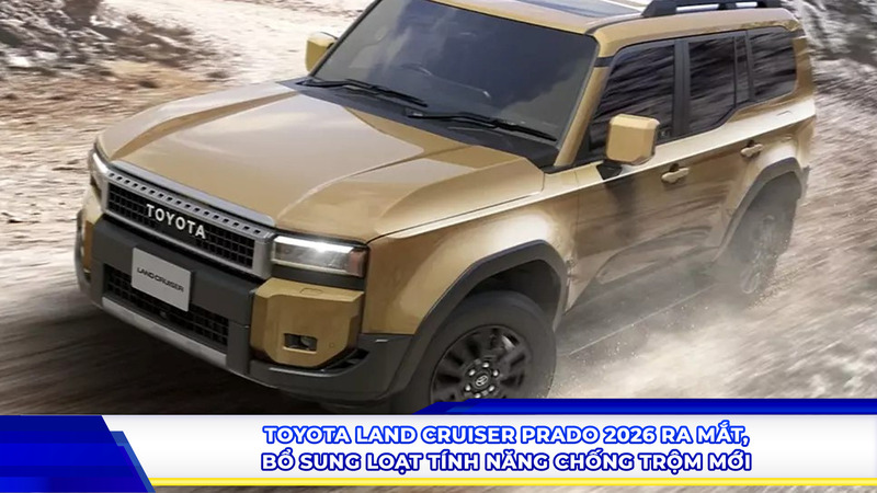 Toyota Land Cruiser Prado 2026 ra mắt, bổ sung loạt tính năng chống trộm mới